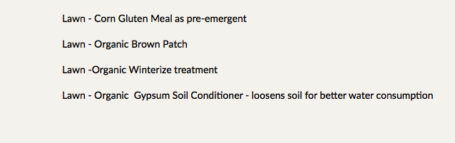 Lawn - Corn Gluten Meal as pre-emergent Lawn - Organic Brown Patch Lawn -Organic Winterize treatment Lawn - Organic Gypsum Soil Conditioner - loosens soil for better water consumption 